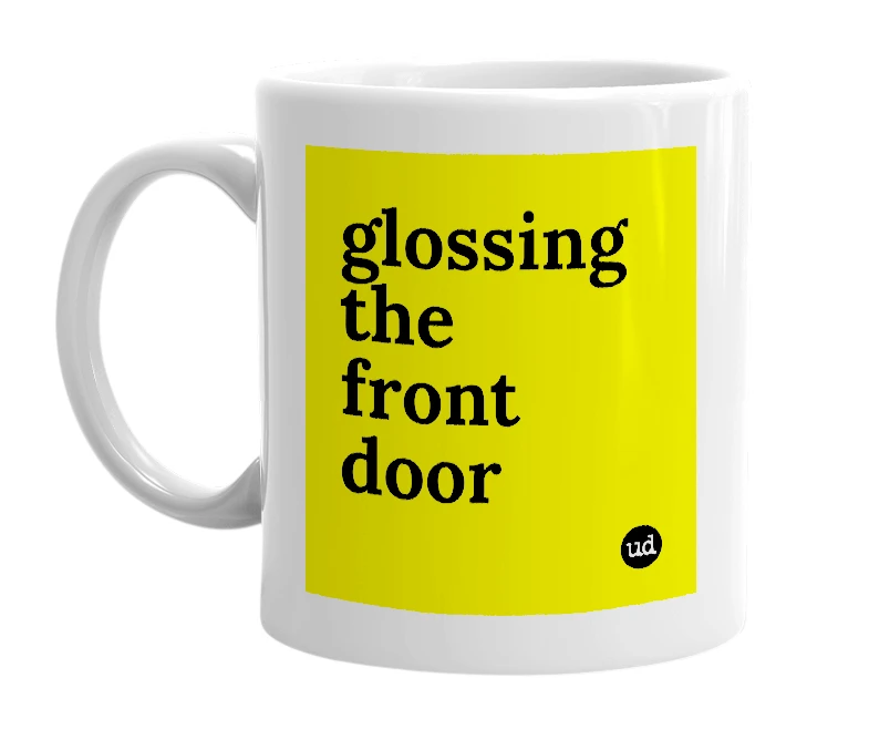 White mug with 'glossing the front door' in bold black letters