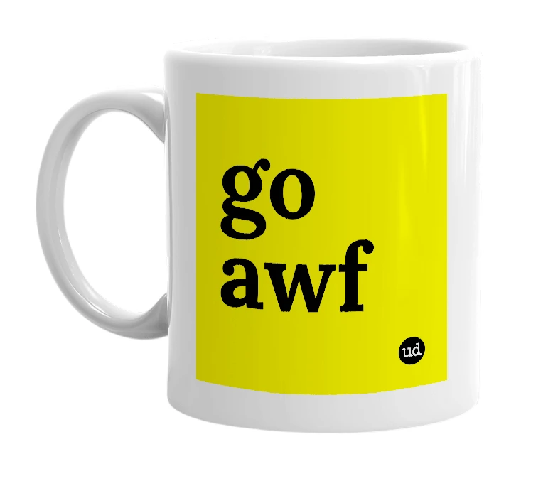 White mug with 'go awf' in bold black letters