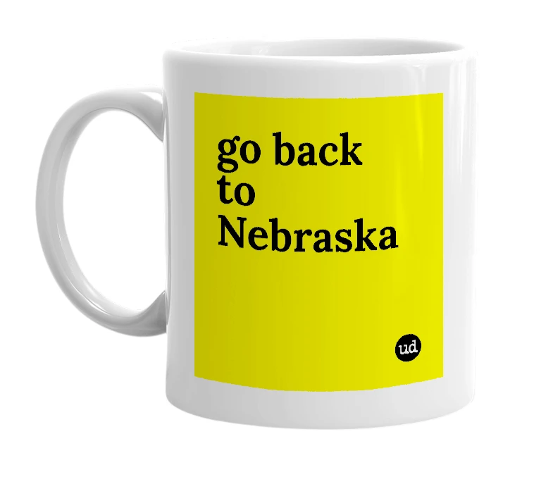 White mug with 'go back to Nebraska' in bold black letters