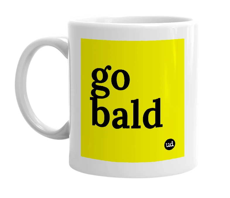 White mug with 'go bald' in bold black letters