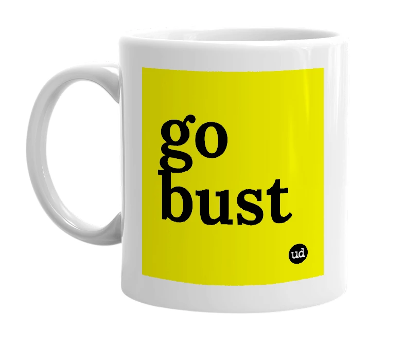 White mug with 'go bust' in bold black letters