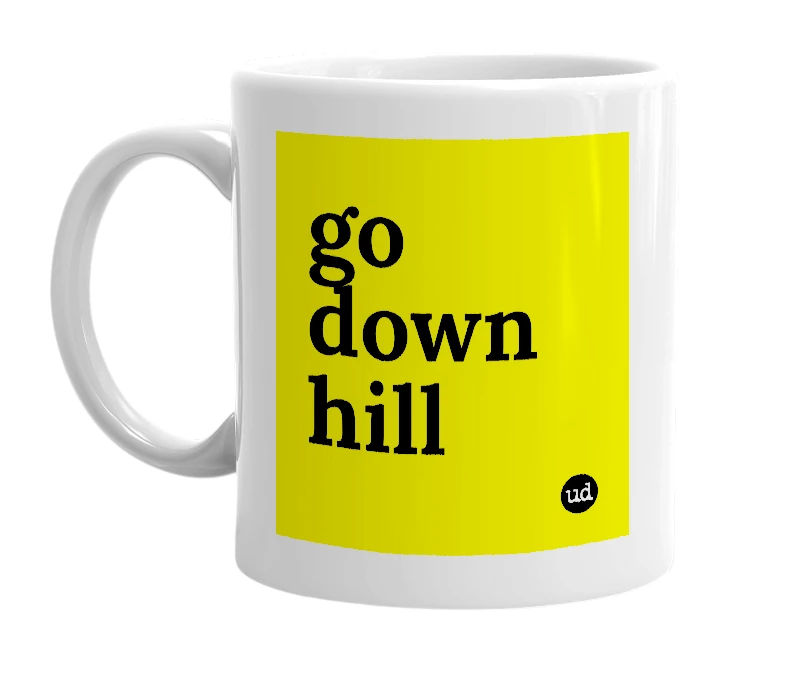 White mug with 'go down hill' in bold black letters