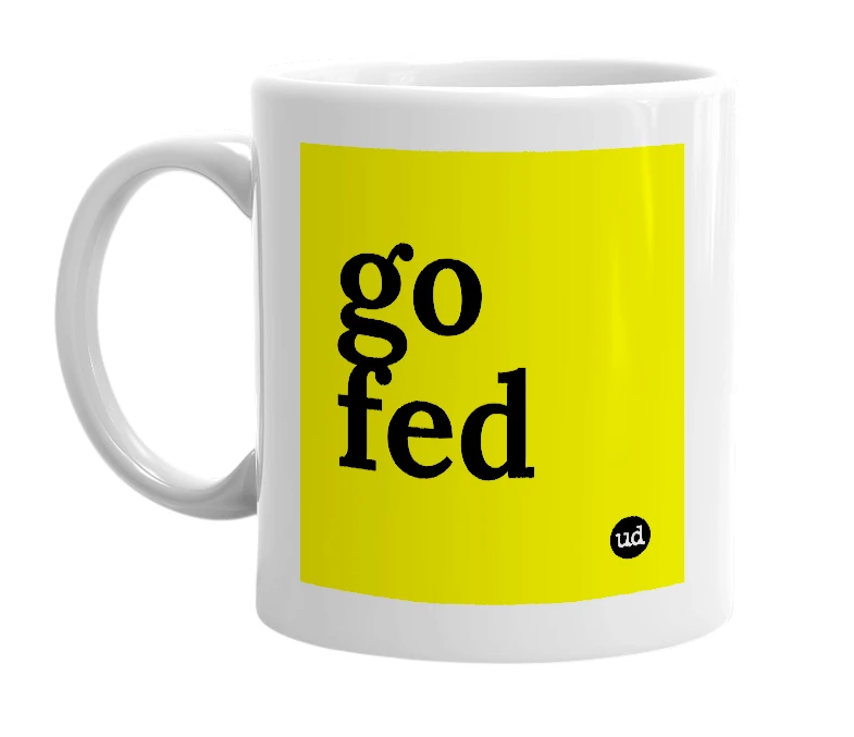 White mug with 'go fed' in bold black letters