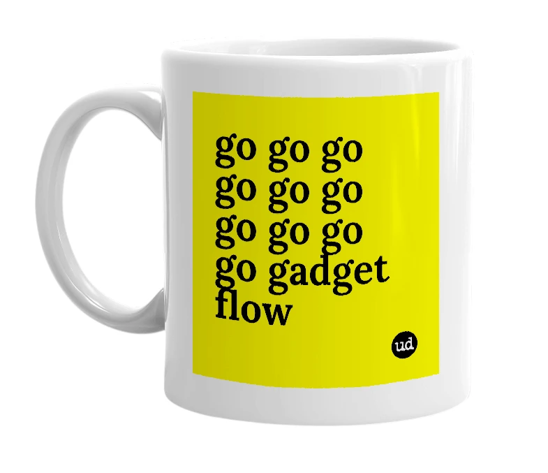 White mug with 'go go go go go go go go go go gadget flow' in bold black letters
