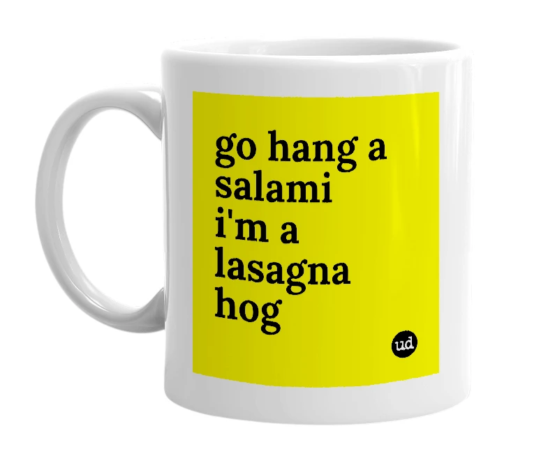 White mug with 'go hang a salami i'm a lasagna hog' in bold black letters