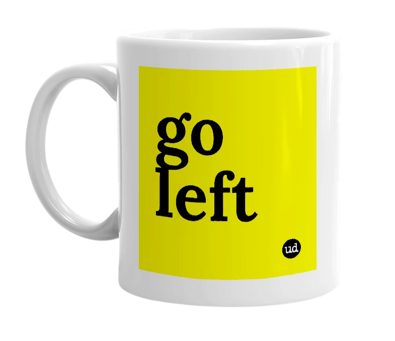 White mug with 'go left' in bold black letters