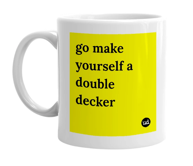 White mug with 'go make yourself a double decker' in bold black letters