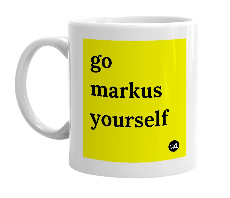 White mug with 'go markus yourself' in bold black letters