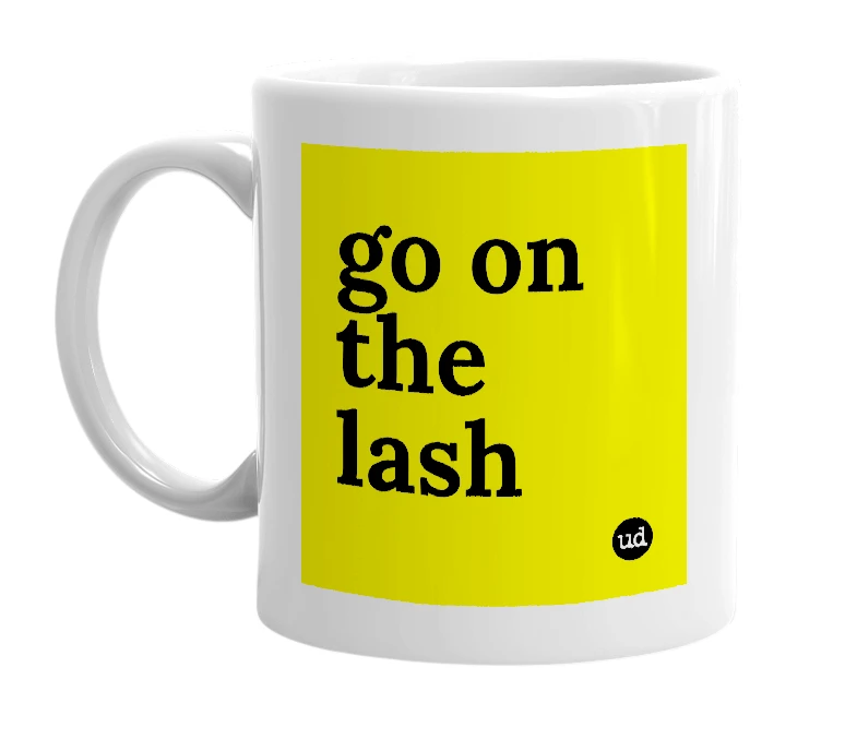 White mug with 'go on the lash' in bold black letters