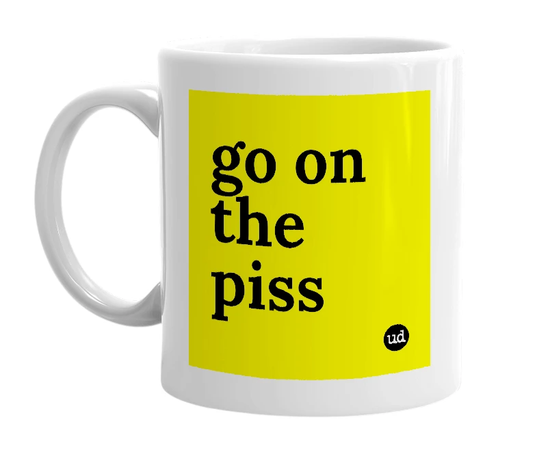 White mug with 'go on the piss' in bold black letters