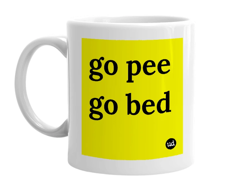 White mug with 'go pee go bed' in bold black letters