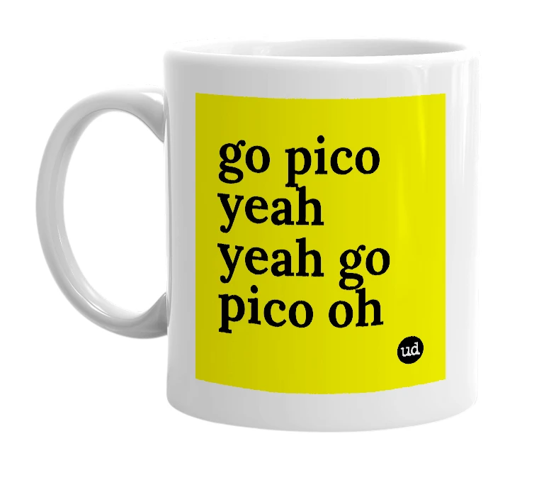 White mug with 'go pico yeah yeah go pico oh' in bold black letters