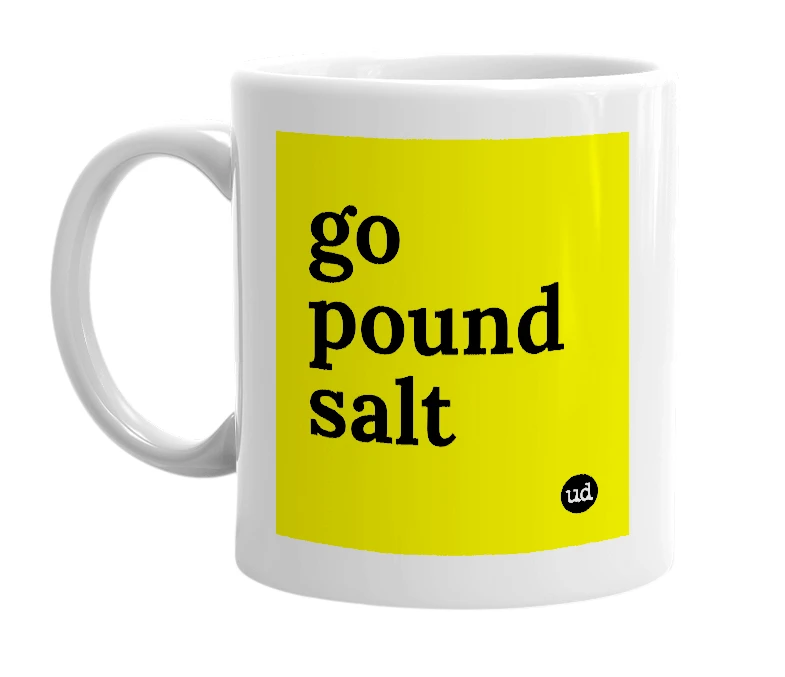 White mug with 'go pound salt' in bold black letters