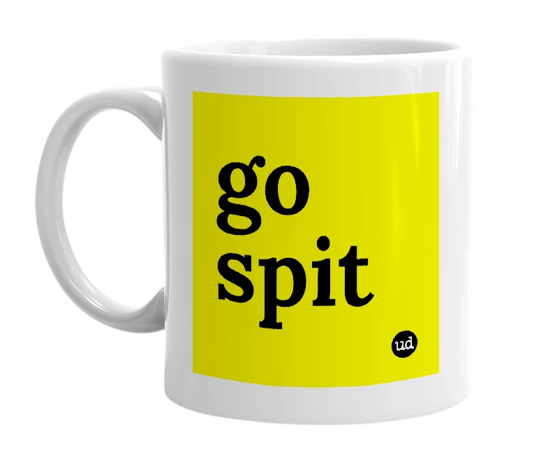 White mug with 'go spit' in bold black letters