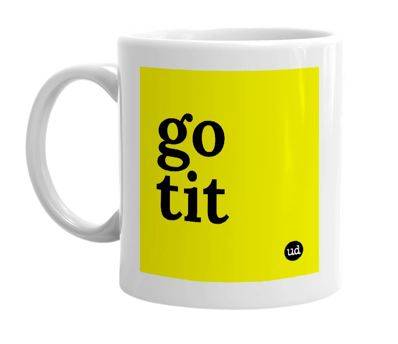 White mug with 'go tit' in bold black letters