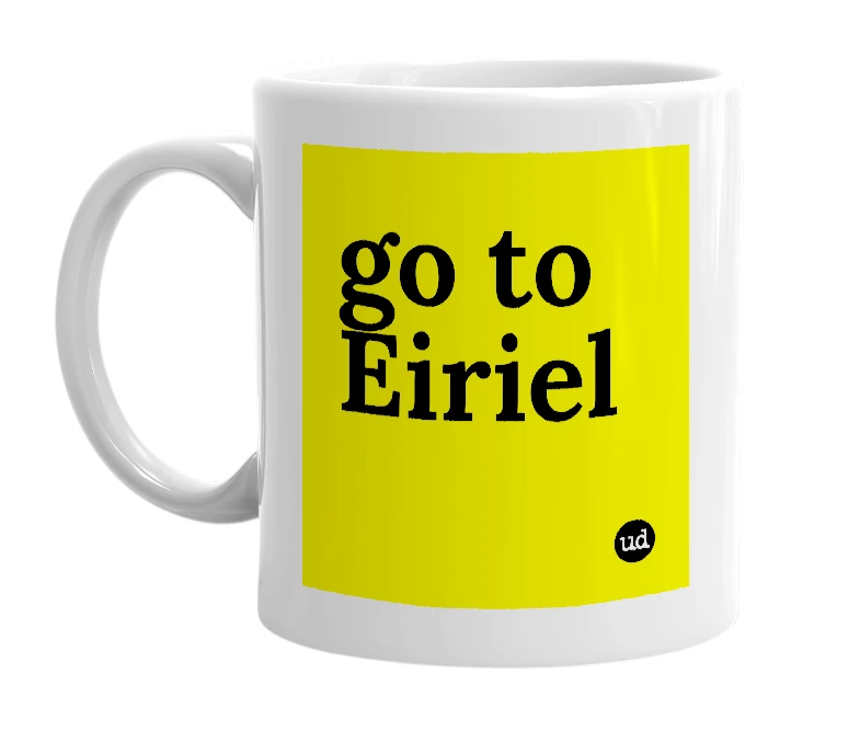 White mug with 'go to Eiriel' in bold black letters