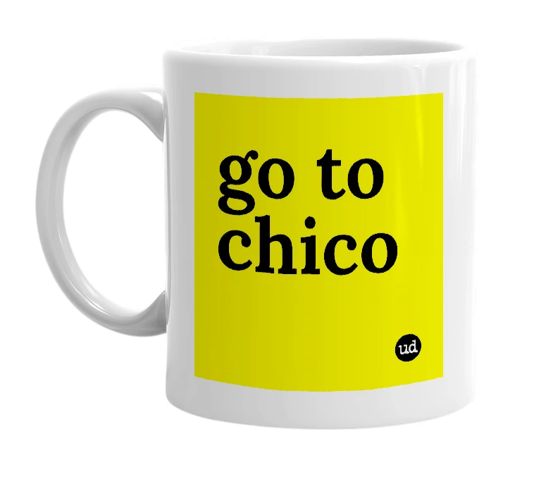 White mug with 'go to chico' in bold black letters