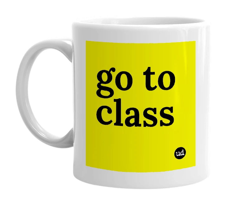 White mug with 'go to class' in bold black letters