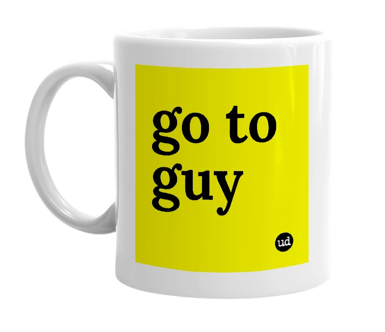 White mug with 'go to guy' in bold black letters