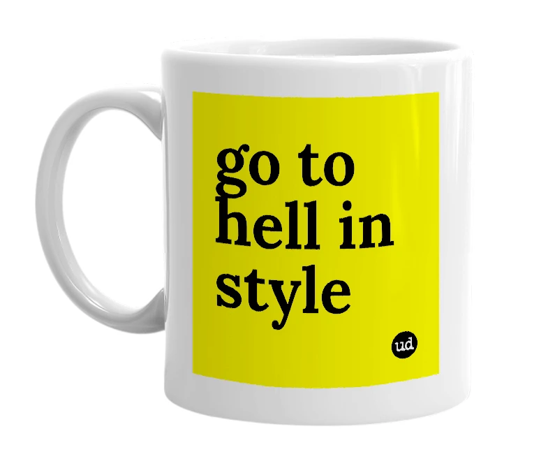 White mug with 'go to hell in style' in bold black letters
