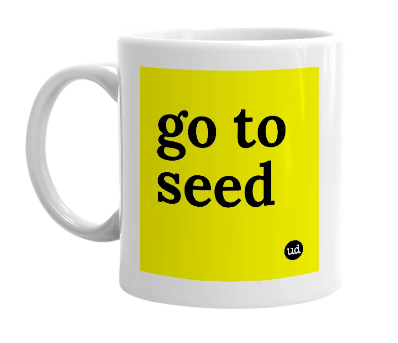 White mug with 'go to seed' in bold black letters