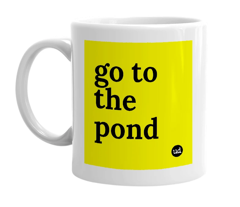 White mug with 'go to the pond' in bold black letters