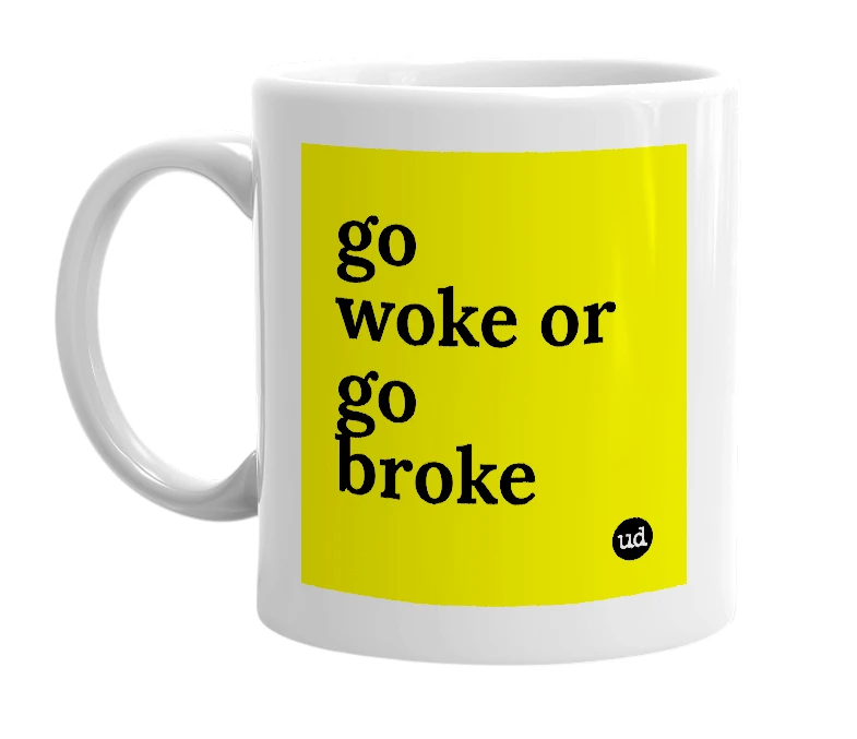 White mug with 'go woke or go broke' in bold black letters