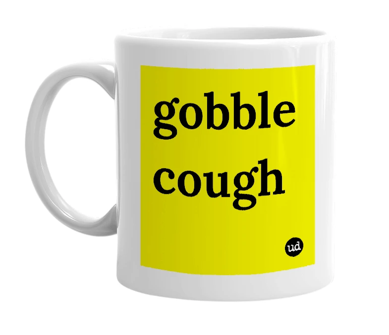 White mug with 'gobble cough' in bold black letters