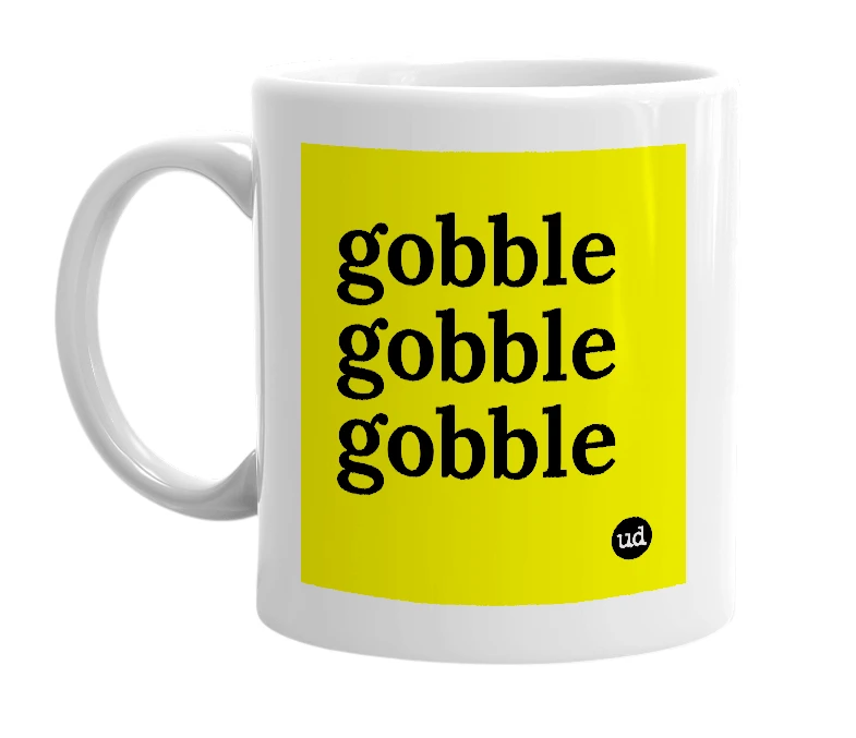 White mug with 'gobble gobble gobble' in bold black letters