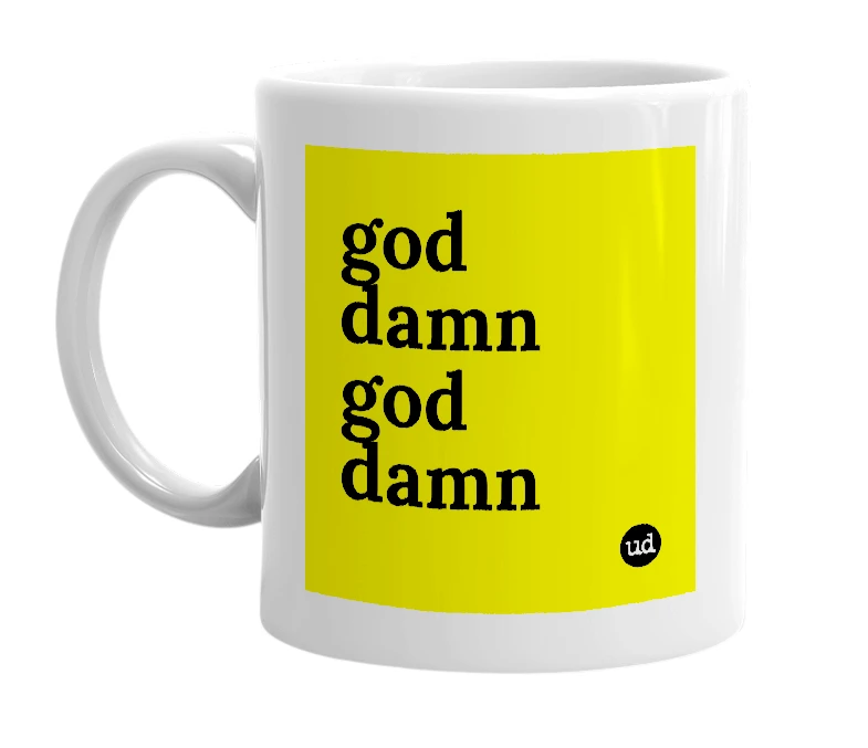 White mug with 'god damn god damn' in bold black letters