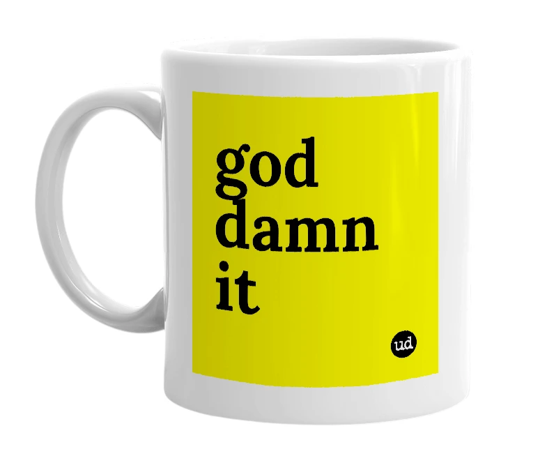 White mug with 'god damn it' in bold black letters