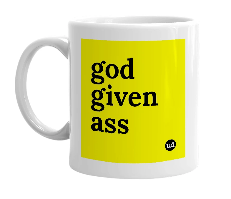 White mug with 'god given ass' in bold black letters