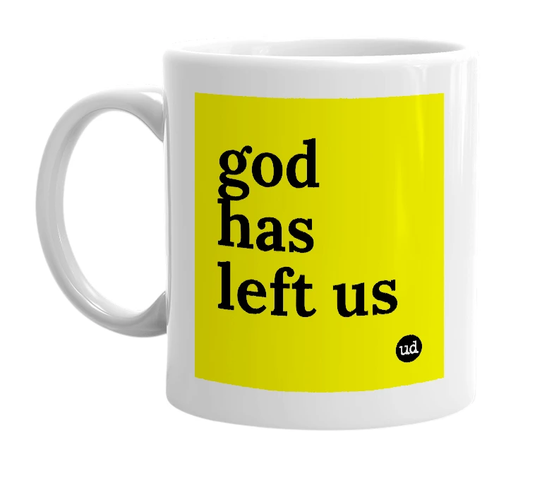 White mug with 'god has left us' in bold black letters