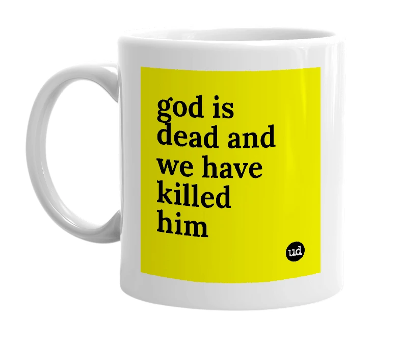 White mug with 'god is dead and we have killed him' in bold black letters