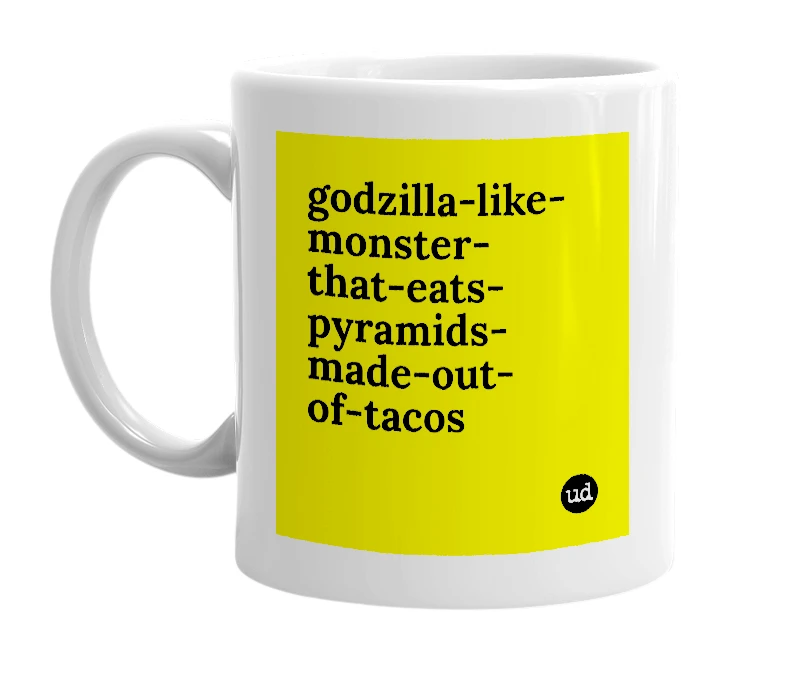 White mug with 'godzilla-like-monster-that-eats-pyramids-made-out-of-tacos' in bold black letters