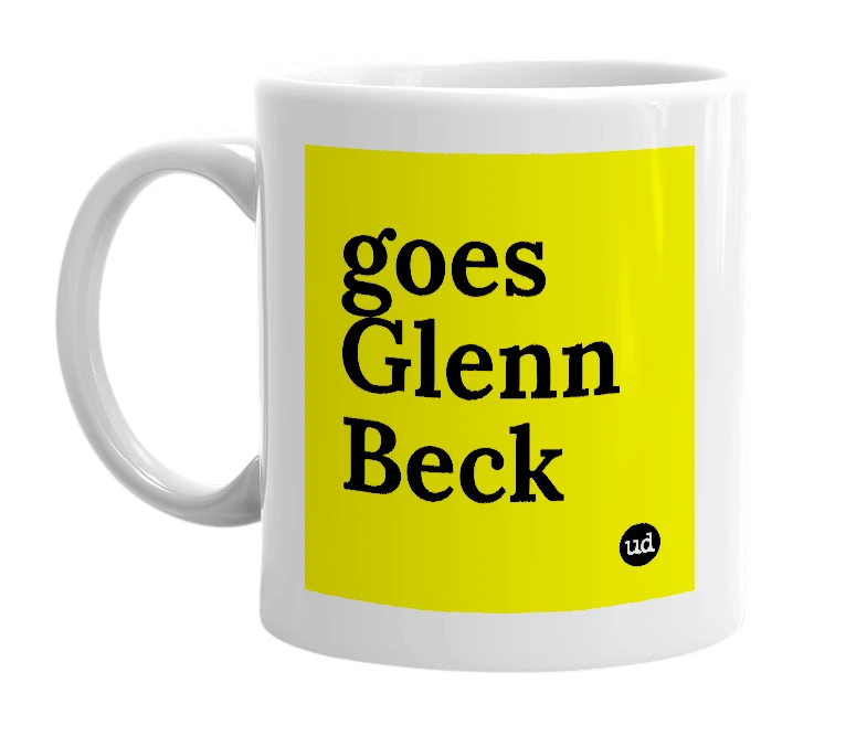 White mug with 'goes Glenn Beck' in bold black letters