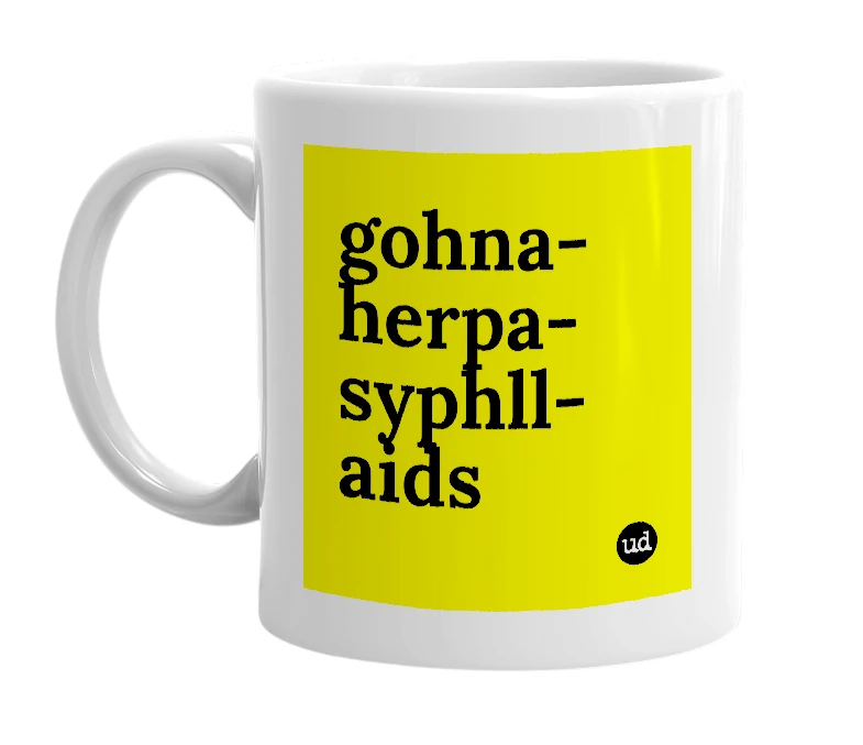 White mug with 'gohna-herpa-syphll-aids' in bold black letters