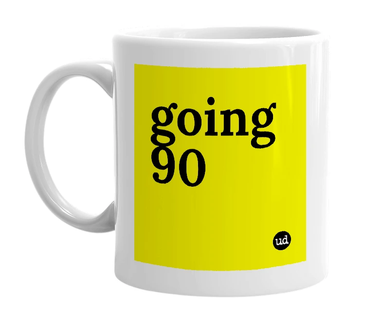White mug with 'going 90' in bold black letters