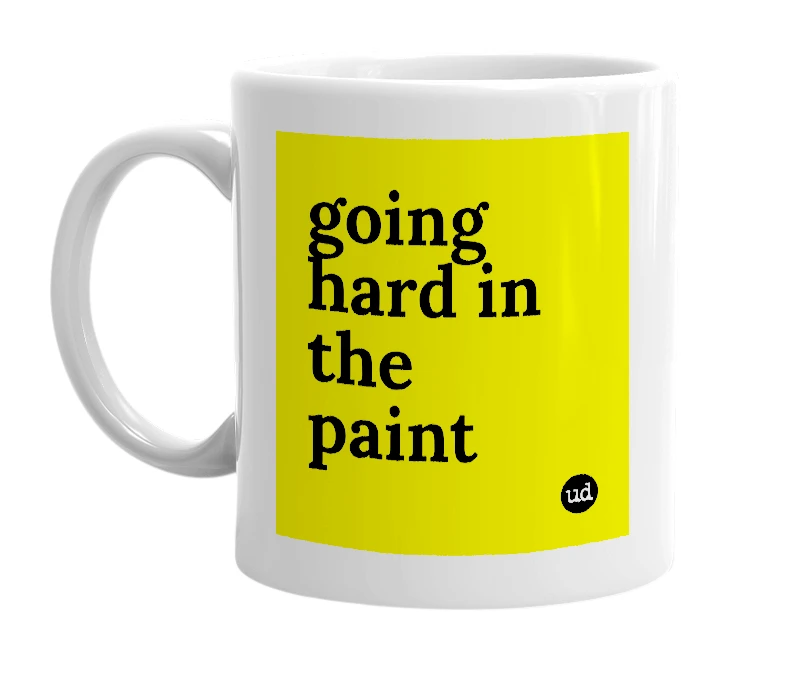 White mug with 'going hard in the paint' in bold black letters