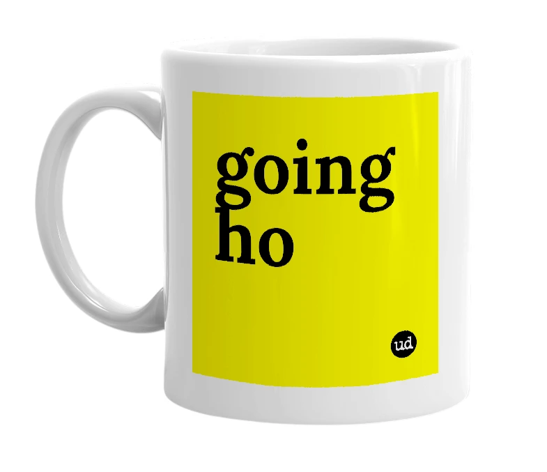 White mug with 'going ho' in bold black letters