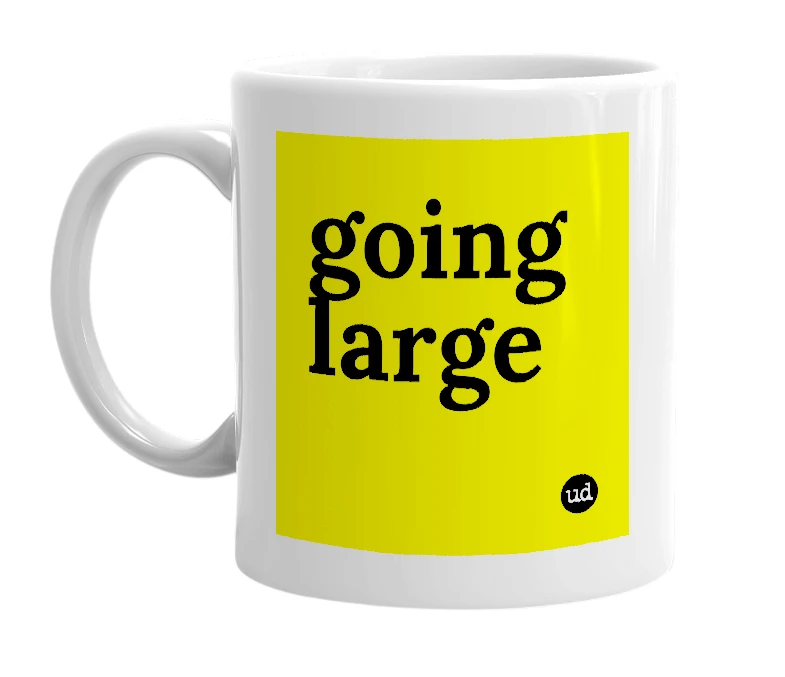 White mug with 'going large' in bold black letters