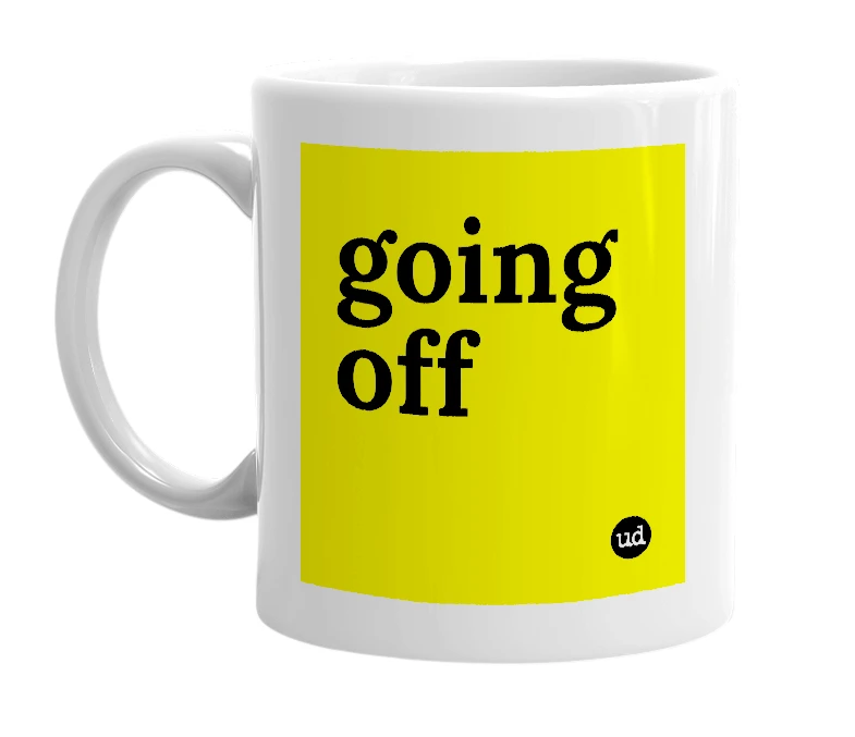 White mug with 'going off' in bold black letters