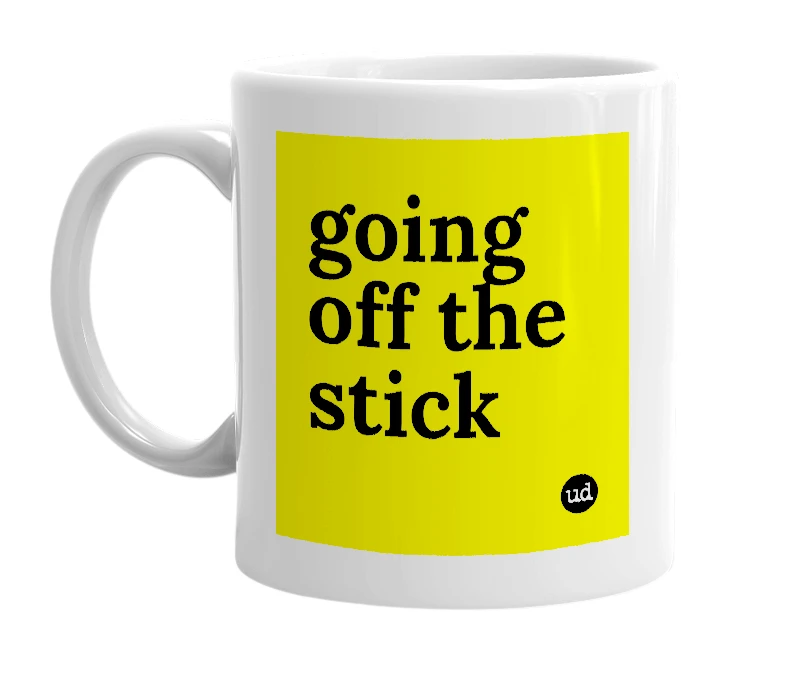 White mug with 'going off the stick' in bold black letters