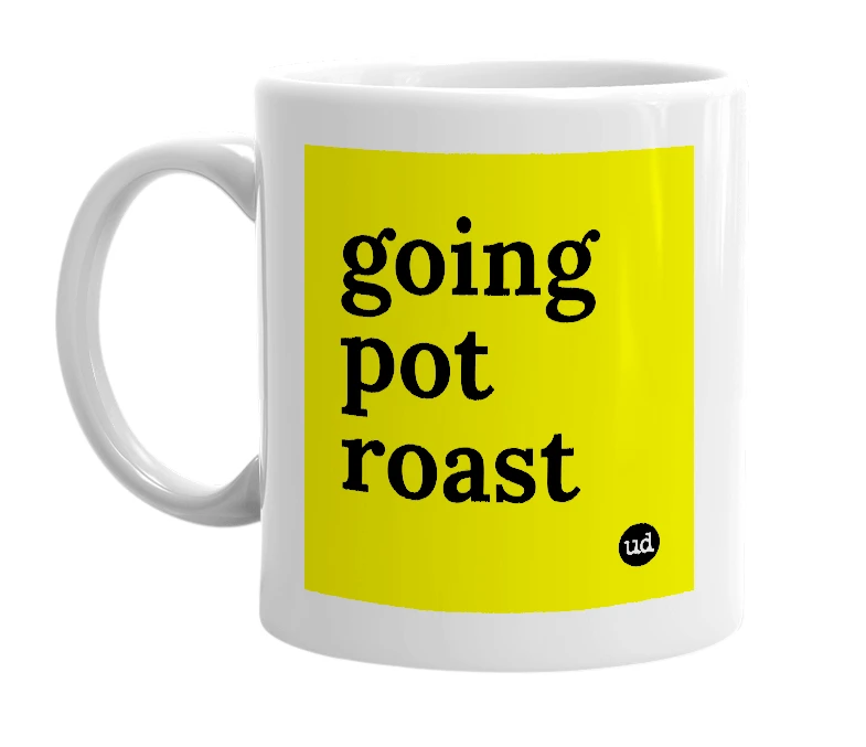 White mug with 'going pot roast' in bold black letters