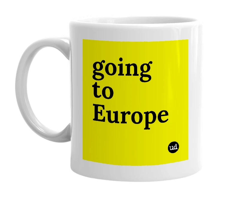 White mug with 'going to Europe' in bold black letters