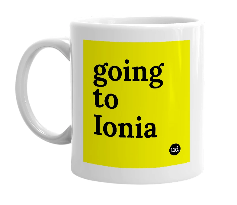 White mug with 'going to Ionia' in bold black letters