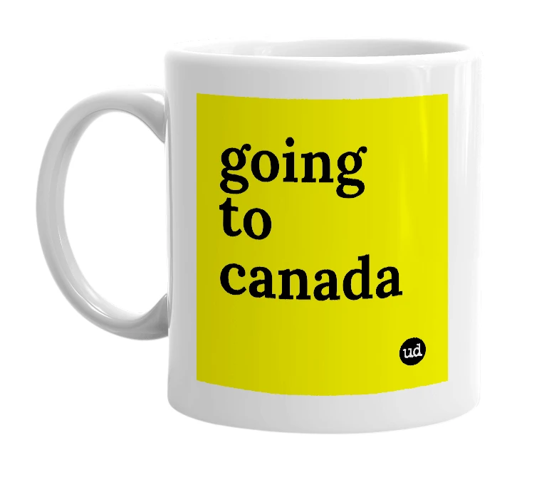 White mug with 'going to canada' in bold black letters
