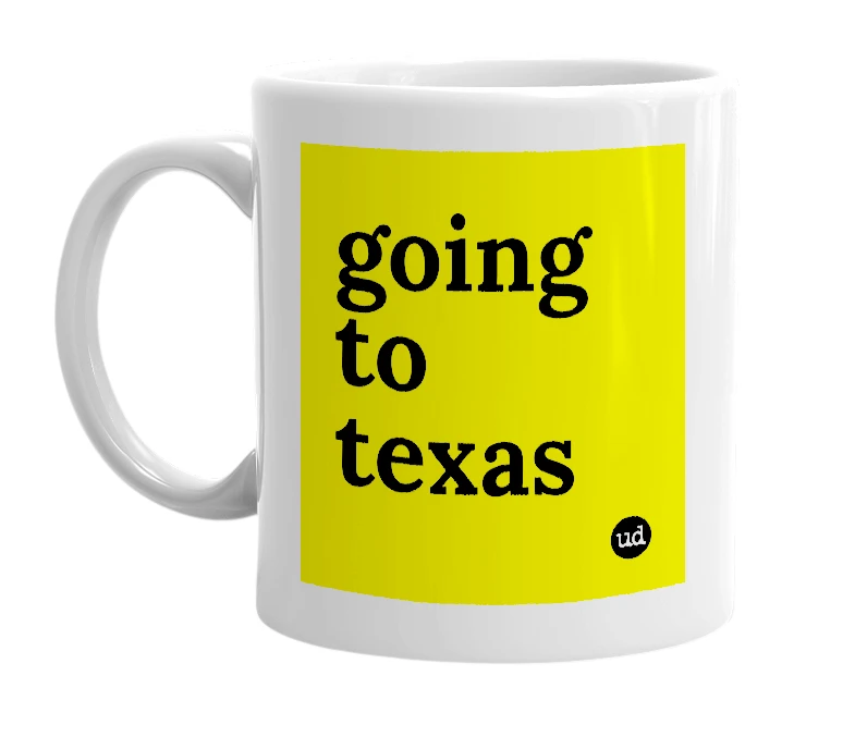 White mug with 'going to texas' in bold black letters