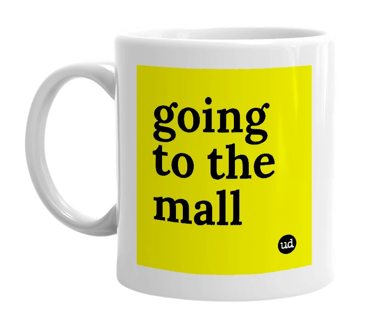 White mug with 'going to the mall' in bold black letters