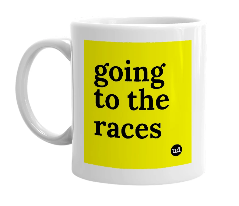 White mug with 'going to the races' in bold black letters